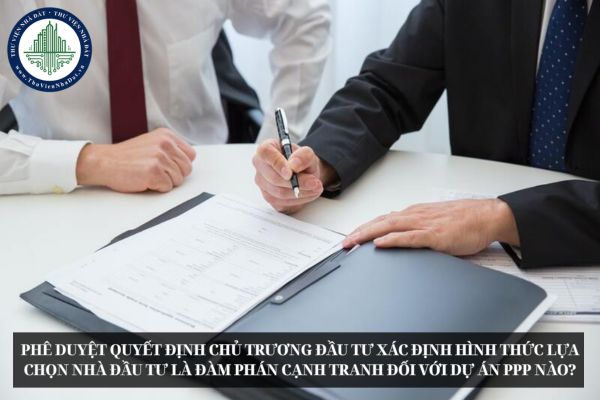 Phê duyệt quyết định chủ trương đầu tư xác định hình thức lựa chọn nhà đầu tư là đàm phán cạnh tranh đối với dự án PPP nào?