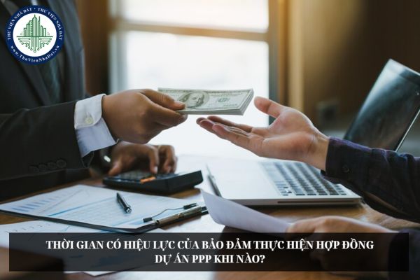Thời gian có hiệu lực của bảo đảm thực hiện hợp đồng dự án PPP khi nào?