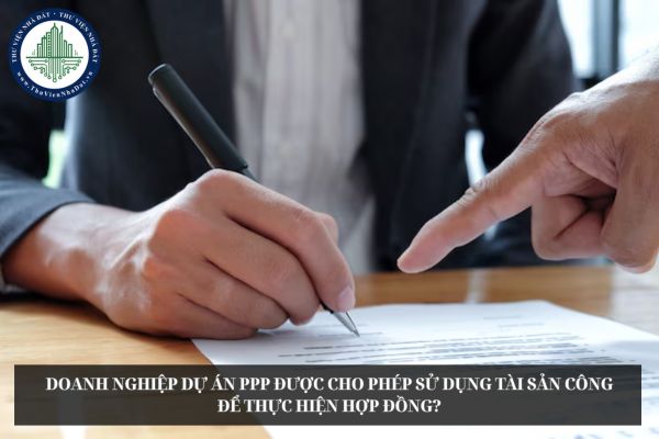 Doanh nghiệp dự án PPP được cho phép sử dụng tài sản công để thực hiện hợp đồng?