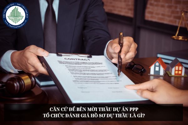 Căn cứ để bên mời thầu dự án PPP tổ chức đánh giá hồ sơ dự thầu là gì?