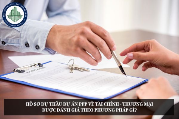 Hồ sơ dự thầu dự án PPP về tài chính - thương mại được đánh giá theo phương pháp gì?