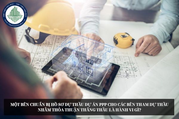 Một bên chuẩn bị hồ sơ dự thầu dự án PPP cho các bên tham dự thầu nhằm thỏa thuận thắng thầu là hành vi gì?
