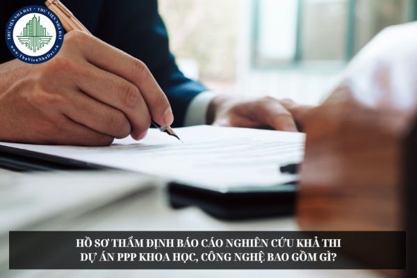 Hồ sơ thẩm định báo cáo nghiên cứu khả thi dự án PPP khoa học, công nghệ bao gồm gì?
