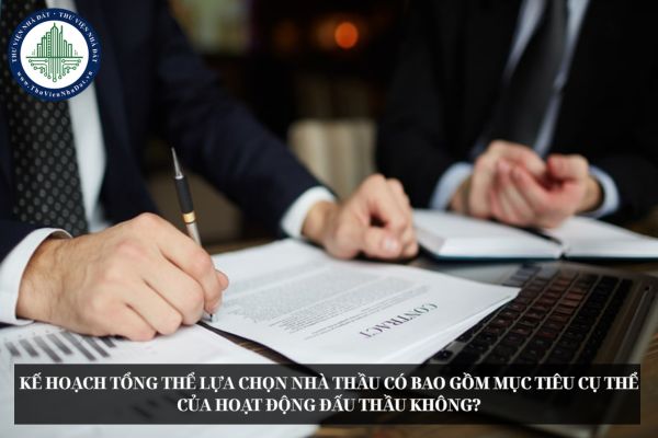 Kế hoạch tổng thể lựa chọn nhà thầu có bao gồm mục tiêu cụ thể của hoạt động đấu thầu không?
