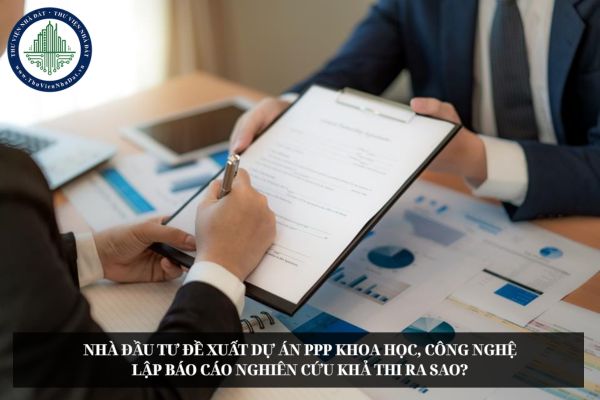 Nhà đầu tư đề xuất dự án PPP khoa học, công nghệ lập báo cáo nghiên cứu khả thi ra sao?