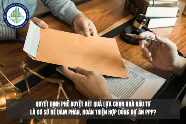 Quyết định phê duyệt kết quả lựa chọn nhà đầu tư là cơ sở để đàm phán, hoàn thiện hợp đồng dự án PPP?