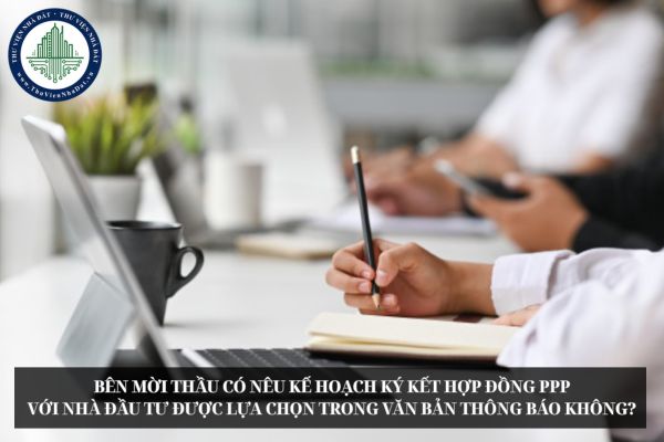 Bên mời thầu có nêu kế hoạch ký kết hợp đồng PPP với nhà đầu tư được lựa chọn trong văn bản thông báo không?