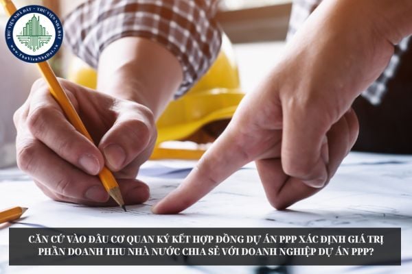 Căn cứ vào đâu cơ quan ký kết hợp đồng dự án PPP xác định giá trị phần doanh thu Nhà nước chia sẻ với doanh nghiệp dự án PPP?