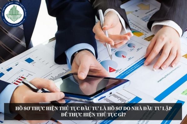 Hồ sơ thực hiện thủ tục đầu tư là hồ sơ do nhà đầu tư lập để thực hiện thủ tục gì?