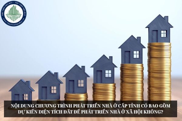 Nội dung chương trình phát triển nhà ở cấp tỉnh có bao gồm dự kiến diện tích đất để phát triển nhà ở xã hội không?