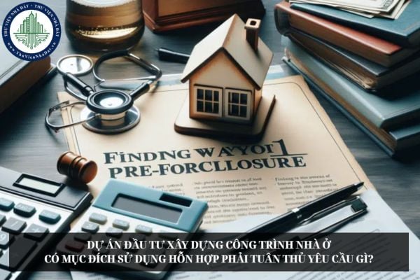 Dự án đầu tư xây dựng công trình nhà ở có mục đích sử dụng hỗn hợp phải tuân thủ yêu cầu gì?
