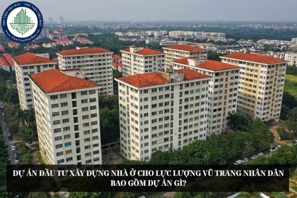 Dự án đầu tư xây dựng nhà ở cho lực lượng vũ trang nhân dân bao gồm dự án gì?