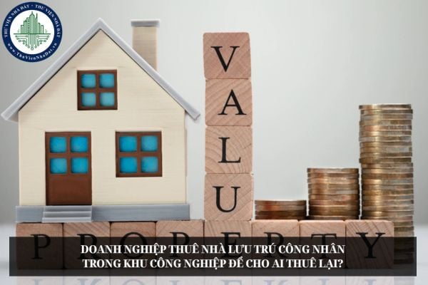 Doanh nghiệp thuê nhà lưu trú công nhân trong khu công nghiệp để cho ai thuê lại?