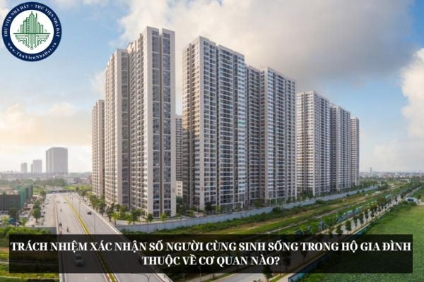 Trách nhiệm xác nhận số người cùng sinh sống trong hộ gia đình thuộc về cơ quan nào?