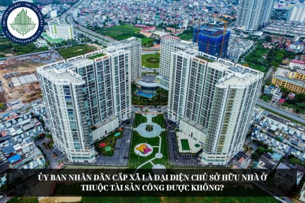 Ủy ban nhân dân cấp xã là đại diện chủ sở hữu nhà ở thuộc tài sản công được không?