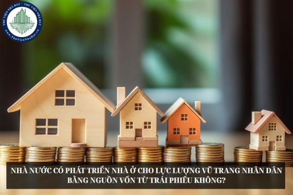 Nhà nước có phát triển nhà ở cho lực lượng vũ trang nhân dân bằng nguồn vốn từ trái phiếu không?