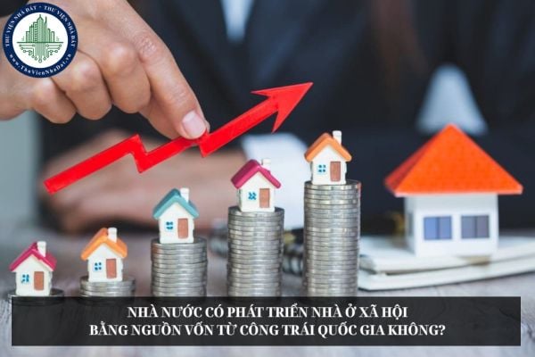Nhà nước có phát triển nhà ở xã hội bằng nguồn vốn từ công trái quốc gia không?
