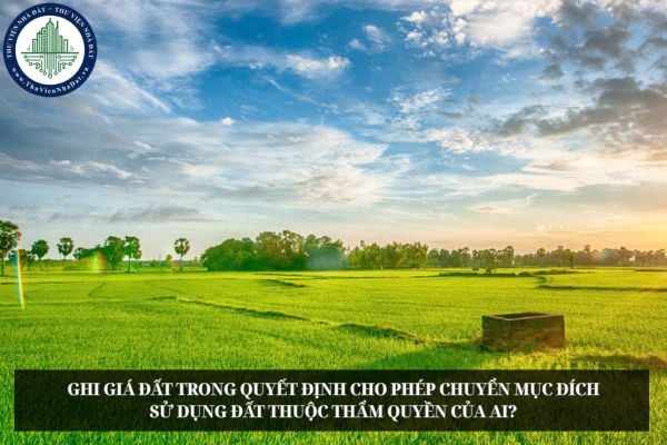 Ghi giá đất trong quyết định cho phép chuyển mục đích sử dụng đất thuộc thẩm quyền của ai?