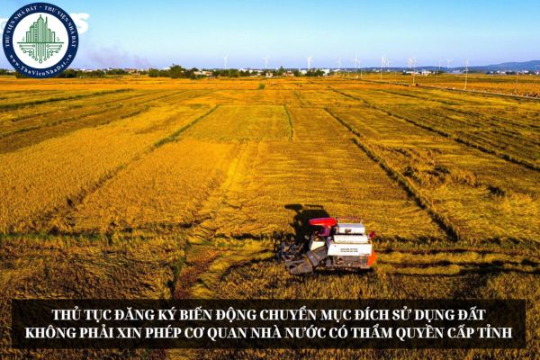 Thủ tục đăng ký biến động chuyển mục đích sử dụng đất không phải xin phép cơ quan nhà nước có thẩm quyền cấp tỉnh