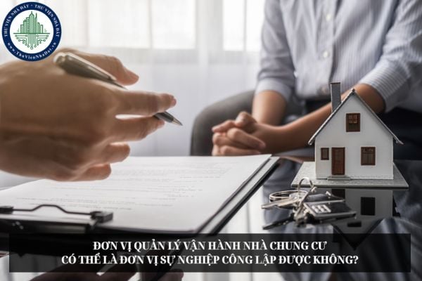 Đơn vị quản lý vận hành nhà chung cư có thể là đơn vị sự nghiệp công lập được không?