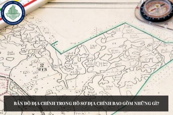 Bản đồ địa chính trong hồ sơ địa chính bao gồm những gì?