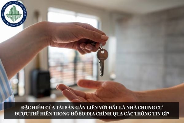 Đặc điểm của tài sản gắn liền với đất là nhà chung cư được thể hiện trong hồ sơ địa chính qua các thông tin gì?