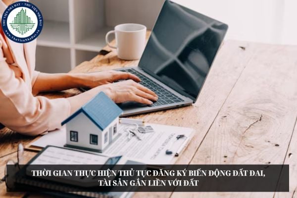 Thời gian thực hiện thủ tục đăng ký biến động đất đai, tài sản gắn liền với đất