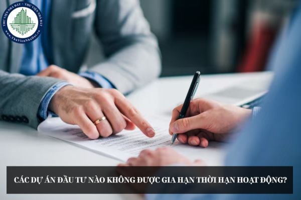 Các dự án đầu tư nào không được gia hạn thời hạn hoạt động?