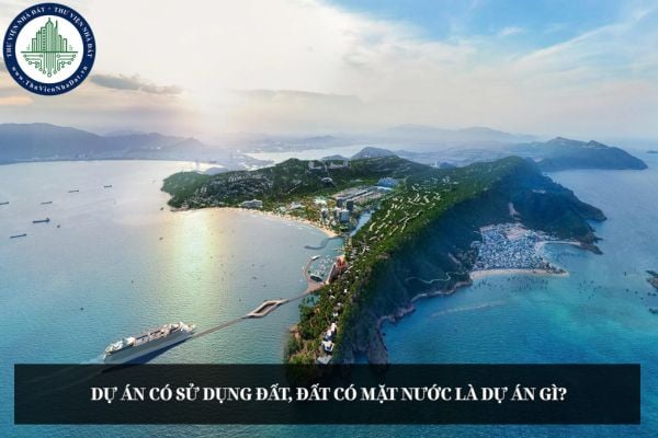 Dự án có sử dụng đất, đất có mặt nước là dự án gì?