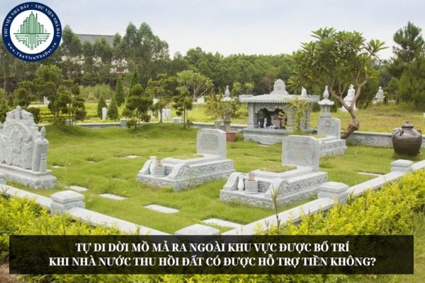 Tự di dời mồ mả ra ngoài khu vực được bố trí khi Nhà nước thu hồi đất có được hỗ trợ tiền không?
