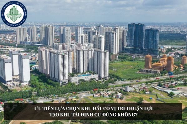 Ưu tiên lựa chọn khu đất có vị trí thuận lợi tạo khu tái định cư đúng không?
