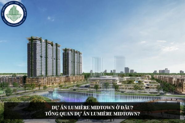 Dự án Lumière Midtown ở đâu? Tổng quan dự án Lumière Midtown?