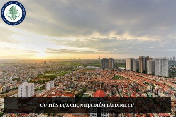 Ưu tiên lựa chọn địa điểm tái định cư tại địa bàn đơn vị hành chính cấp xã nơi có đất bị thu hồi nhất đúng không?