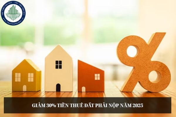 Có được giảm 30% tiền thuê đất phải nộp năm 2025 khi đã hết thời hạn được giảm tiền thuê đất không?