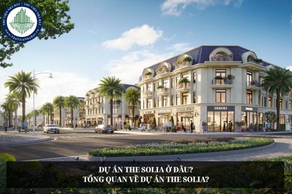 Dự án The Solia ở đâu? Tổng quan về dự án The Solia?