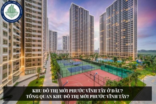 Khu đô thị mới Phước Vĩnh Tây ở đâu? Tổng quan Khu đô thị mới Phước Vĩnh Tây?