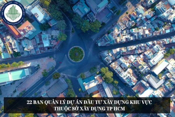 22 Ban Quản lý dự án đầu tư xây dựng khu vực thuộc Sở Xây dựng TP HCM