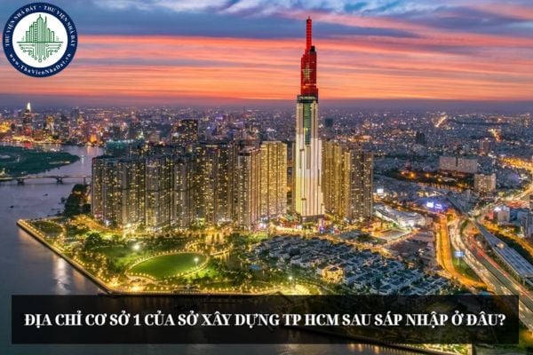 Địa chỉ Cơ sở 1 của Sở Xây dựng TP HCM sau sáp nhập ở đâu?