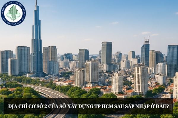 Địa chỉ Cơ sở 2 của Sở Xây dựng TP HCM sau sáp nhập ở đâu?