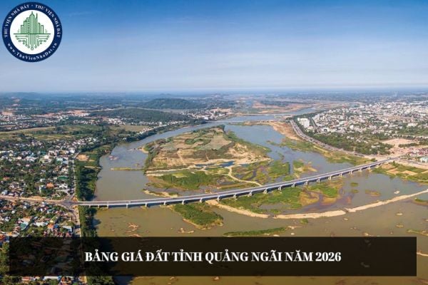 Khi nào hoàn thành nhiệm vụ xây dựng Bảng giá đất tỉnh Quảng Ngãi năm 2026?
