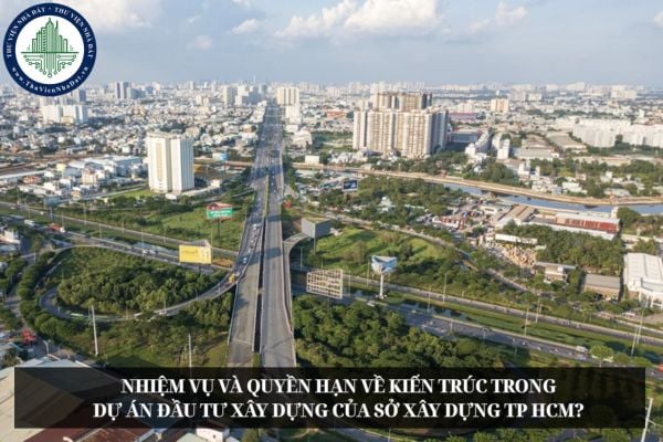 Nhiệm vụ và quyền hạn về kiến trúc trong dự án đầu tư xây dựng của Sở Xây dựng TP HCM?