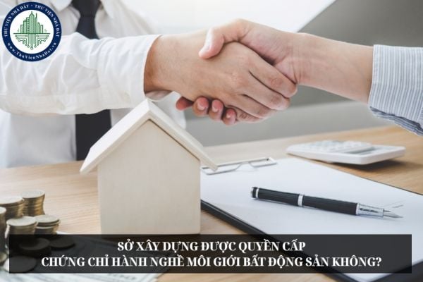 Sở Xây dựng được quyền cấp chứng chỉ hành nghề môi giới bất động sản không?