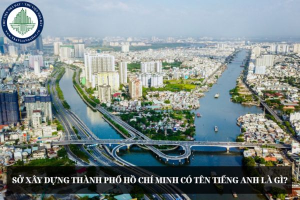 Sở Xây dựng Thành phố Hồ Chí Minh có tên tiếng anh là gì?