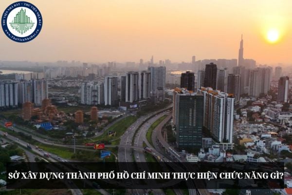 Sở Xây dựng Thành phố Hồ Chí Minh thực hiện chức năng gì?