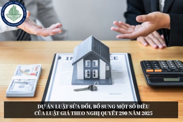 Dự án Luật sửa đổi, bổ sung một số điều của Luật Giá theo Nghị quyết 290 năm 2025