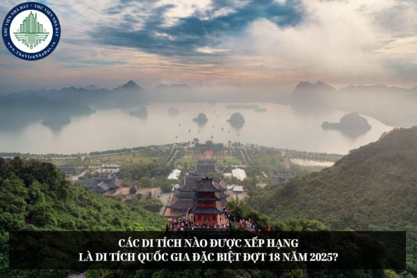 Các di tích nào được xếp hạng là di tích quốc gia đặc biệt đợt 18 năm 2025?