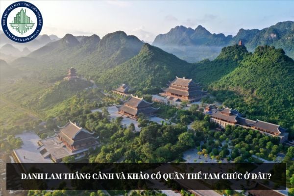 Danh lam thắng cảnh và Khảo cổ Quần thể Tam Chúc ở đâu?
