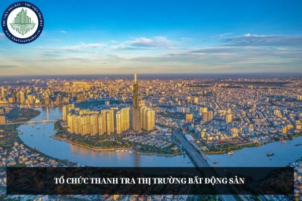 Bộ Xây dựng đề xuất việc tổ chức thanh tra thị trường bất động sản để xử lý nghiêm các hành vi vi phạm pháp luật