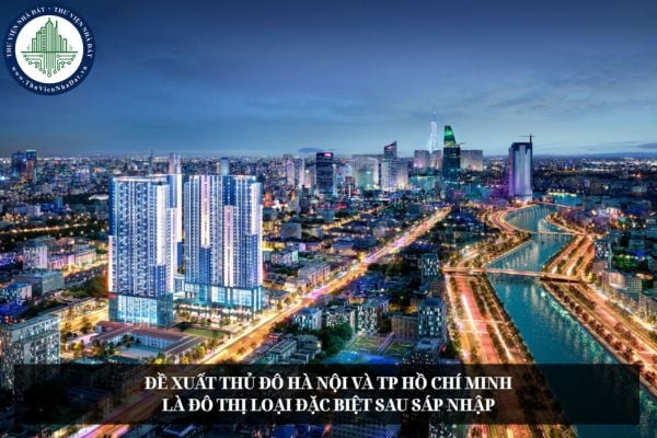 Đề xuất Thủ đô Hà Nội và TP Hồ Chí Minh là đô thị loại đặc biệt sau sáp nhập