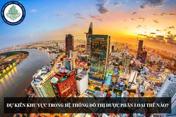 Dự kiến khu vực trong hệ thống đô thị được phân loại thế nào?